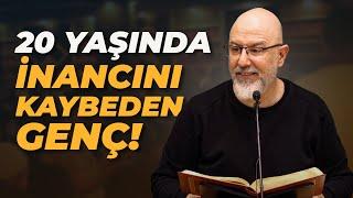 20 Yaşında İnancını Kaybeden Genç!