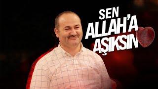 SEN ALLAH'A AŞIKSIN ( Huzur O'nda ) 